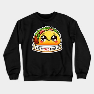 Let's Taco Bout It Kawaii Crewneck Sweatshirt